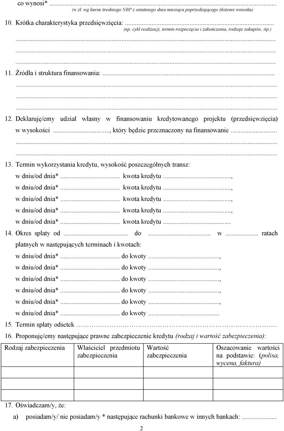 Deklaruję/emy udział własny w finansowaniu kredytowanego projektu (przedsięwzięcia) w wysokości..., który będzie przeznaczony na finansowanie... 13.