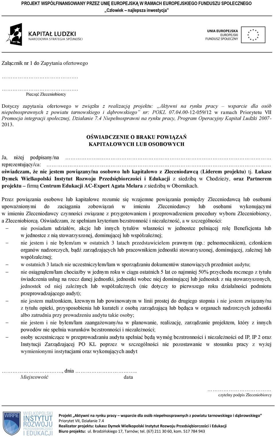 00-12-059/12 w ramach Priorytetu VII Promocja integracji społecznej, Działanie 7.4 Niepełnosprawni na rynku pracy, Program Operacyjny Kapitał Ludzki 2007-2013.