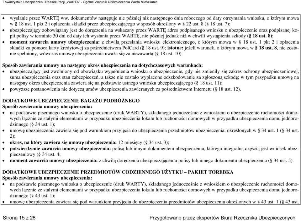 7); ubezpieczający zobowiązany jest do doręczenia na wskazany przez WARTĘ adres podpisanego wniosku o ubezpieczenie oraz podpisanej kopii polisy w terminie 30 dni od daty ich wysłania przez WARTĘ,