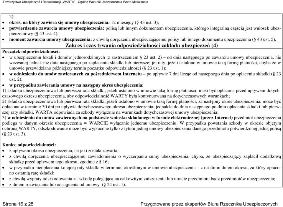 4); moment zawarcia umowy ubezpieczenia: z chwilą doręczenia ubezpieczającemu polisy lub innego dokumentu ubezpieczenia ( 43 ust. 5).