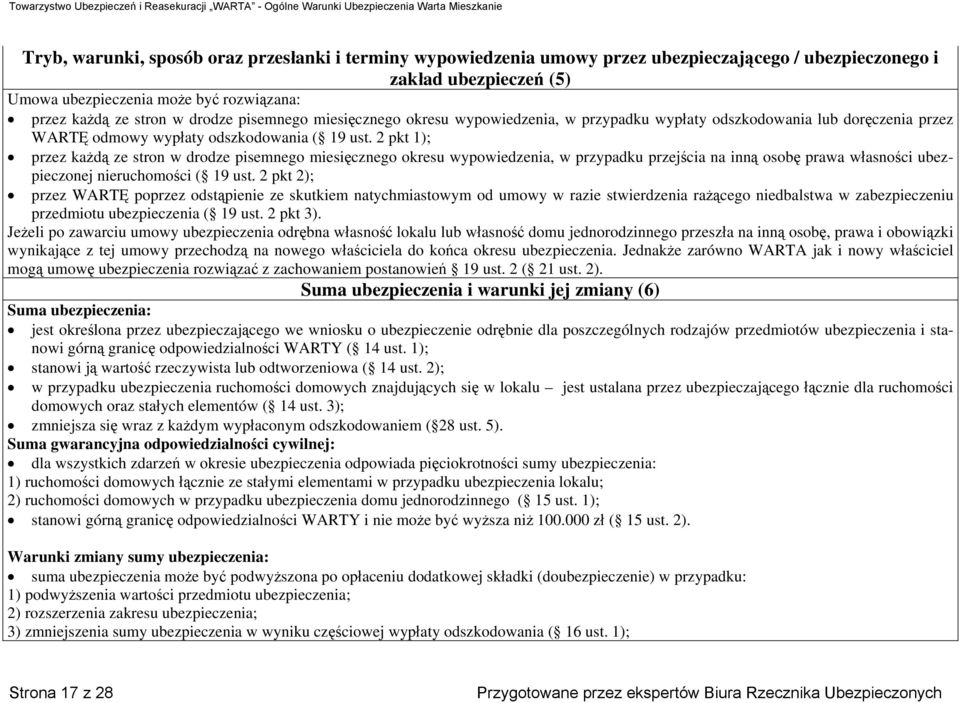 2 pkt 1); przez każdą ze stron w drodze pisemnego miesięcznego okresu wypowiedzenia, w przypadku przejścia na inną osobę prawa własności ubezpieczonej nieruchomości ( 19 ust.