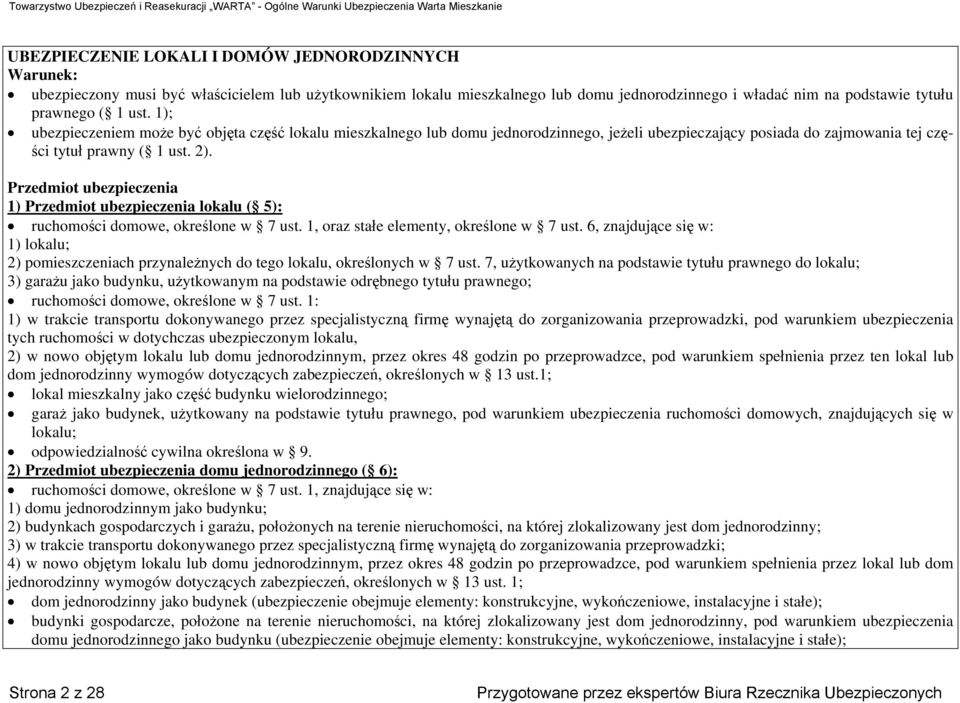 Przedmiot ubezpieczenia 1) Przedmiot ubezpieczenia lokalu ( 5): ruchomości domowe, określone w 7 ust. 1, oraz stałe elementy, określone w 7 ust.