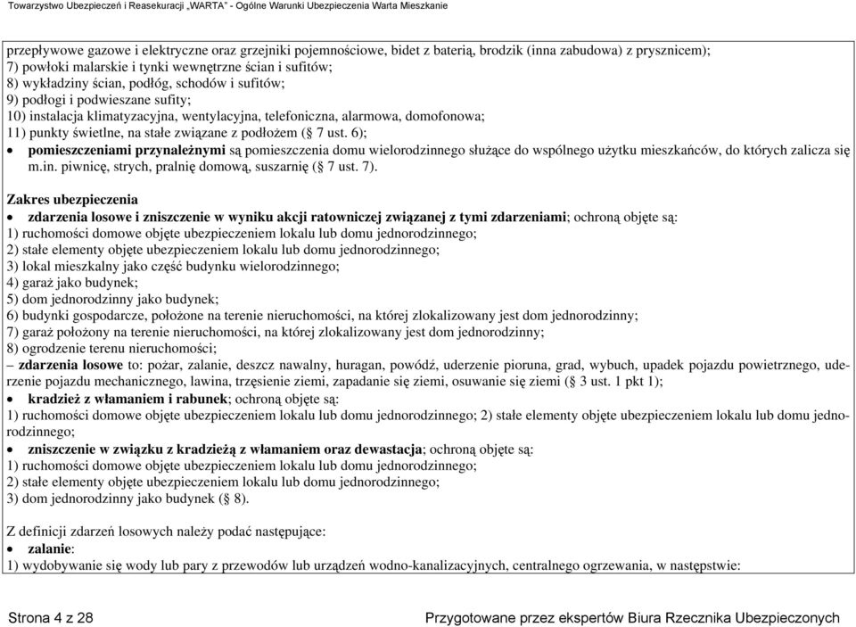 6); pomieszczeniami przynależnymi są pomieszczenia domu wielorodzinnego służące do wspólnego użytku mieszkańców, do których zalicza się m.in. piwnicę, strych, pralnię domową, suszarnię ( 7 ust. 7).