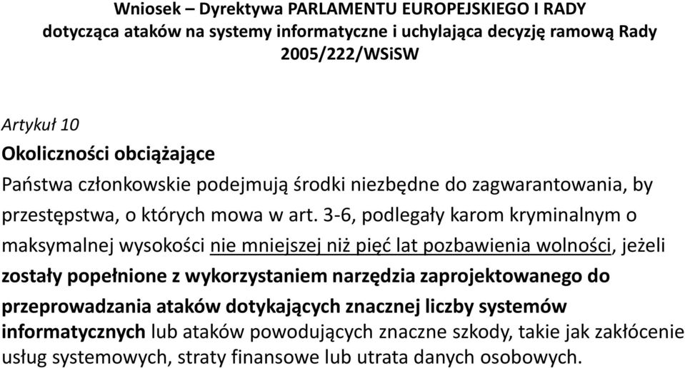 3-6, podlegały karom kryminalnym o maksymalnej wysokości nie mniejszej niż pięć lat pozbawienia wolności, jeżeli zostały popełnione z wykorzystaniem narzędzia