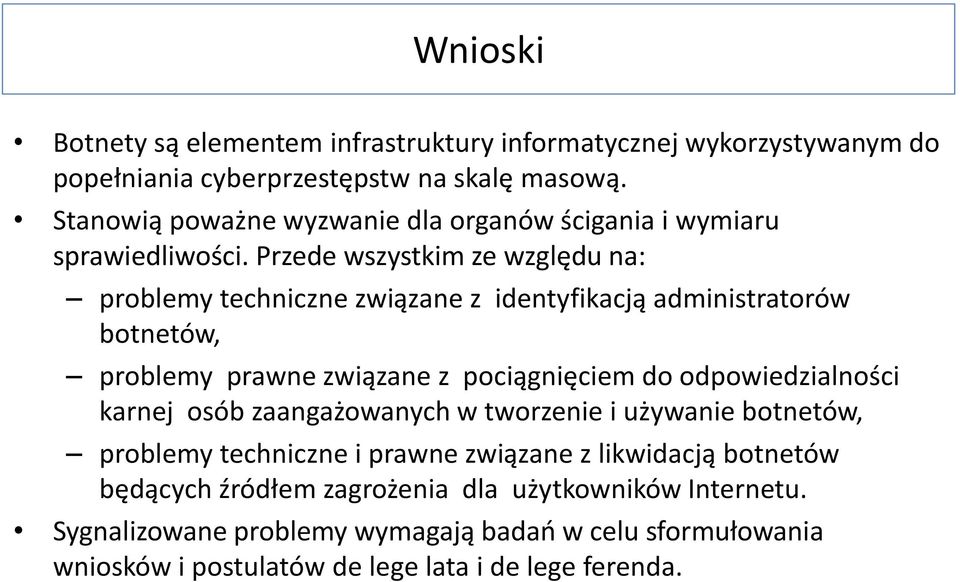Przede wszystkim ze względu na: problemy techniczne związane z identyfikacją administratorów botnetów, problemy prawne związane z pociągnięciem do