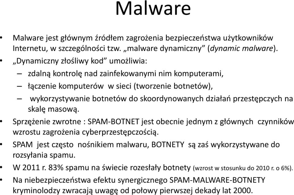 przestępczych na skalę masową. Sprzężenie zwrotne : SPAM-BOTNET jest obecnie jednym z głównych czynników wzrostu zagrożenia cyberprzestępczością.
