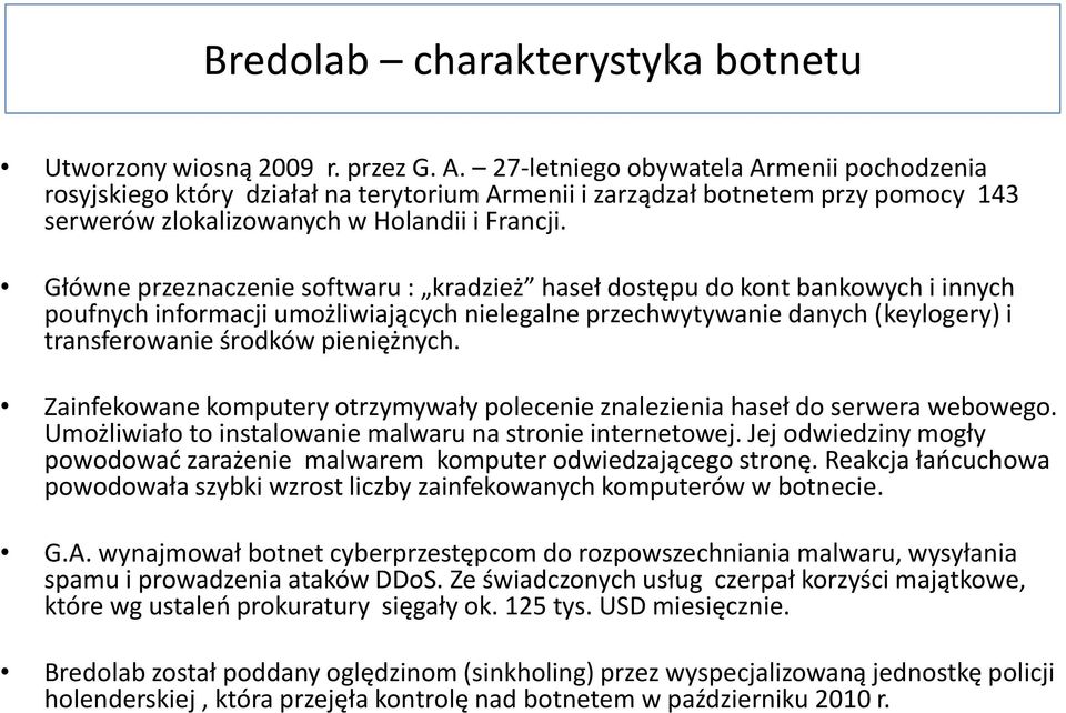 Główne przeznaczenie softwaru : kradzież haseł dostępu do kont bankowych i innych poufnych informacji umożliwiających nielegalne przechwytywanie danych (keylogery) i transferowanie środków