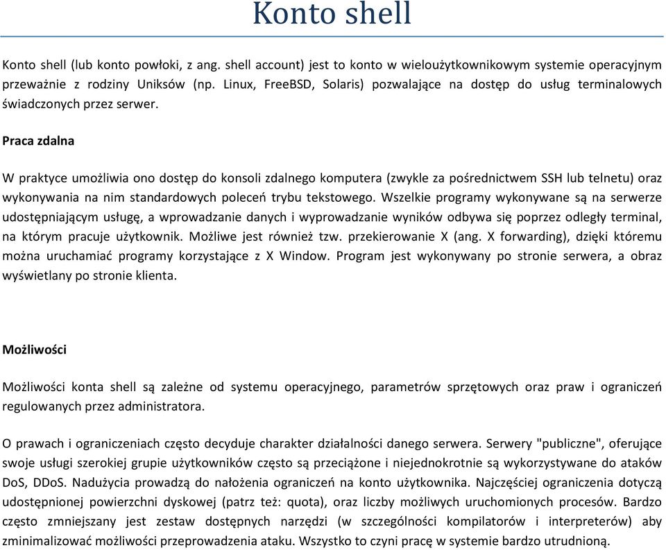 Praca zdalna W praktyce umożliwia ono dostęp do konsoli zdalnego komputera (zwykle za pośrednictwem SSH lub telnetu) oraz wykonywania na nim standardowych poleceń trybu tekstowego.