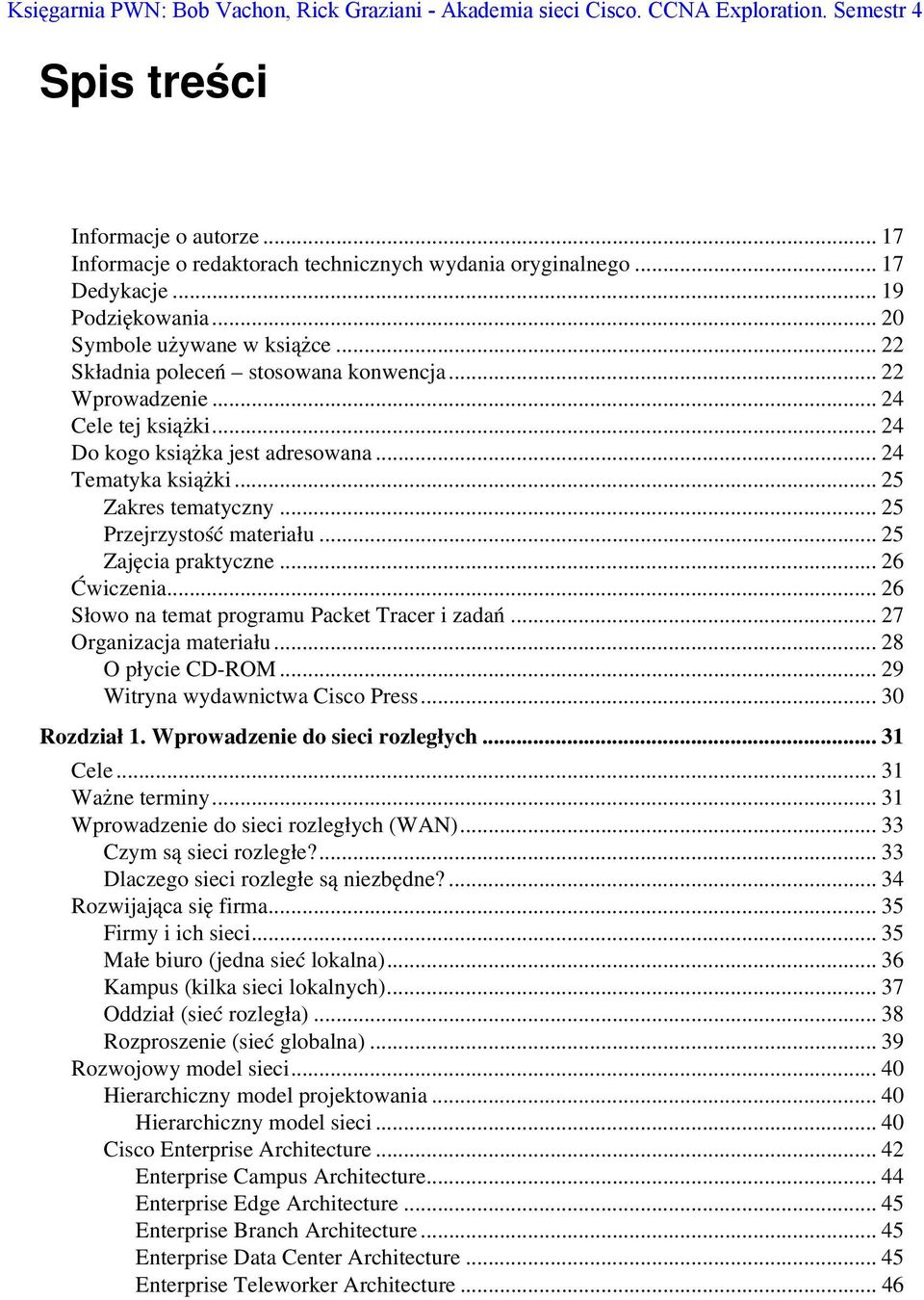 .. 24 Tematyka książki... 25 Zakres tematyczny... 25 Przejrzystość materiału... 25 Zajęcia praktyczne... 26 Ćwiczenia... 26 Słowo na temat programu Packet Tracer i zadań... 27 Organizacja materiału.