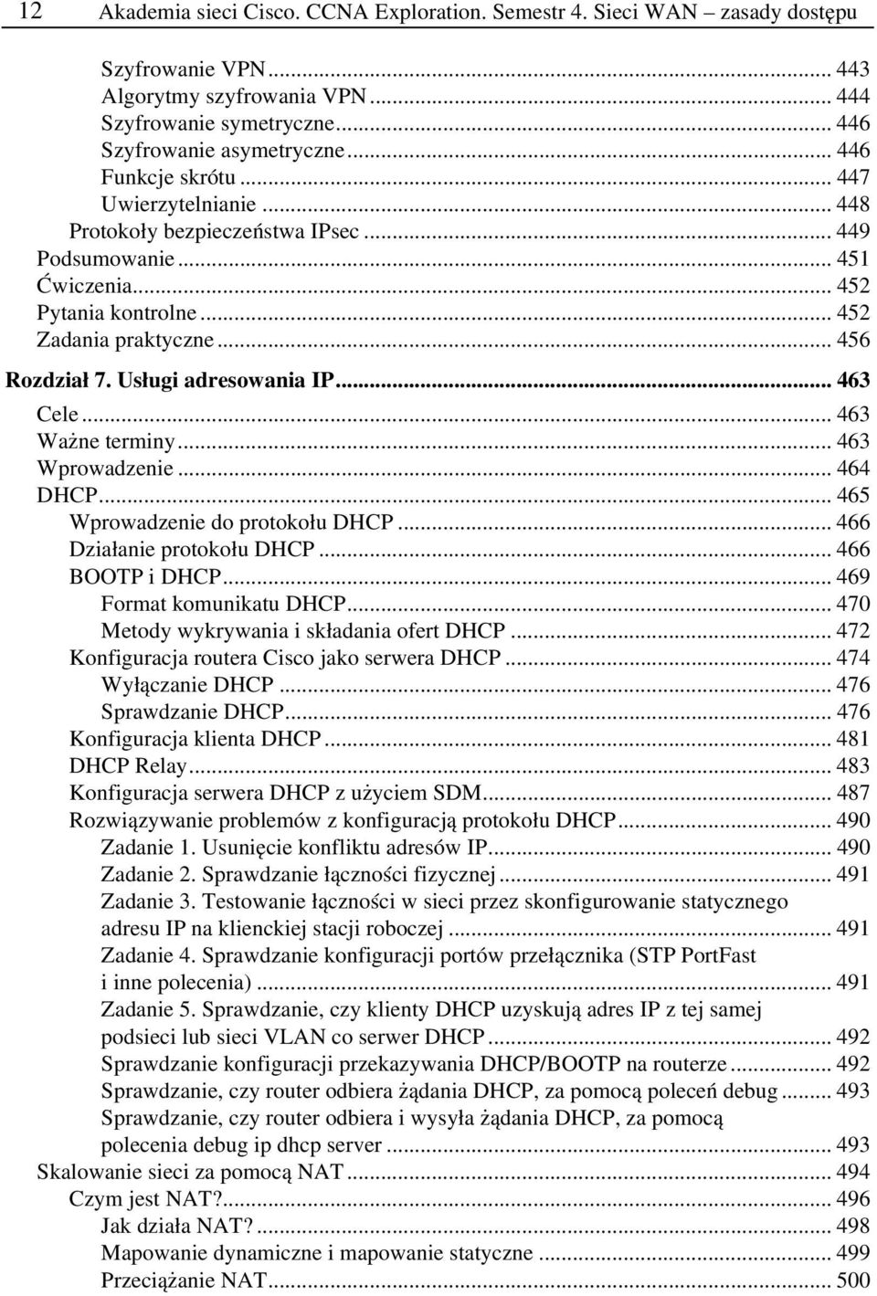 Usługi adresowania IP... 463 Cele... 463 Ważne terminy... 463 Wprowadzenie... 464 DHCP... 465 Wprowadzenie do protokołu DHCP... 466 Działanie protokołu DHCP... 466 BOOTP i DHCP.