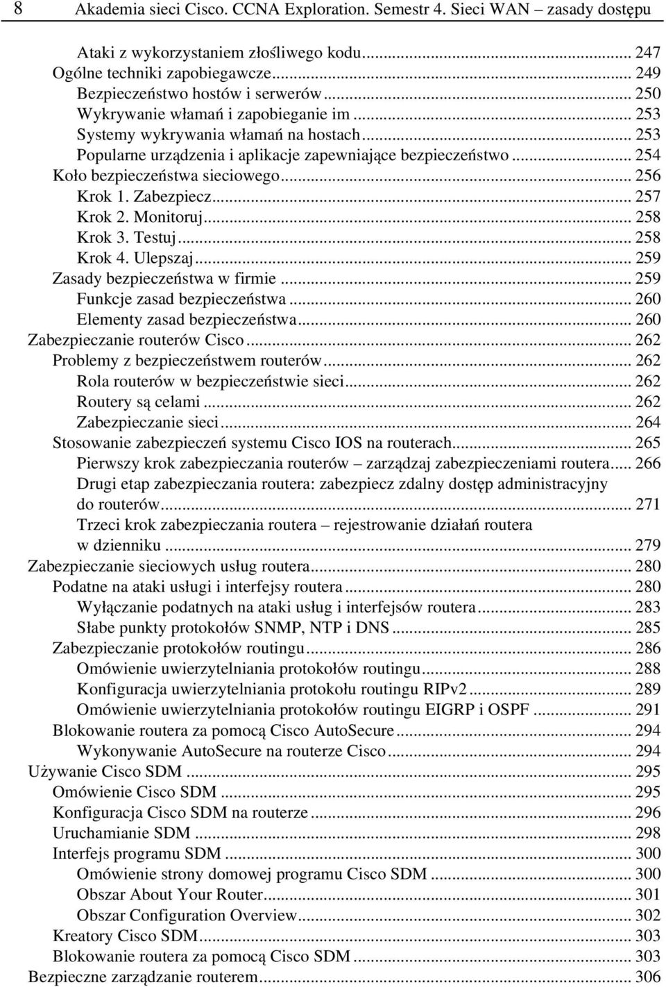 .. 256 Krok 1. Zabezpiecz... 257 Krok 2. Monitoruj... 258 Krok 3. Testuj... 258 Krok 4. Ulepszaj... 259 Zasady bezpieczeństwa w firmie... 259 Funkcje zasad bezpieczeństwa.