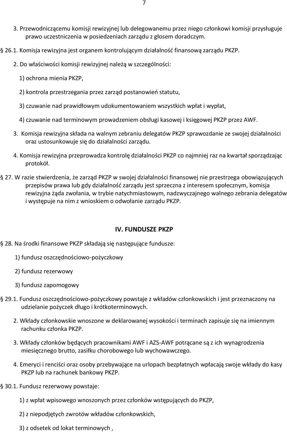 Do właściwości komisji rewizyjnej należą w szczególności: 1) ochrona mienia PKZP, 2) kontrola przestrzegania przez zarząd postanowień statutu, 3) czuwanie nad prawidłowym udokumentowaniem wszystkich