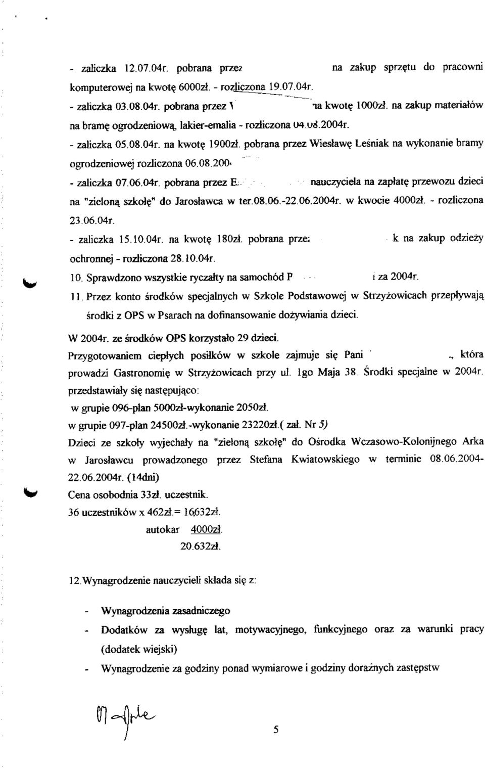 nauczyciela na zaplat? przewozu dzieci na "zielona. szkole" do Jarostawca w ter.08.06.-22.06.2004r. w kwocie 4000zl. - rozliczona 23.06.04r - zaliczka 15.10.04r. na kwot? 180zl.