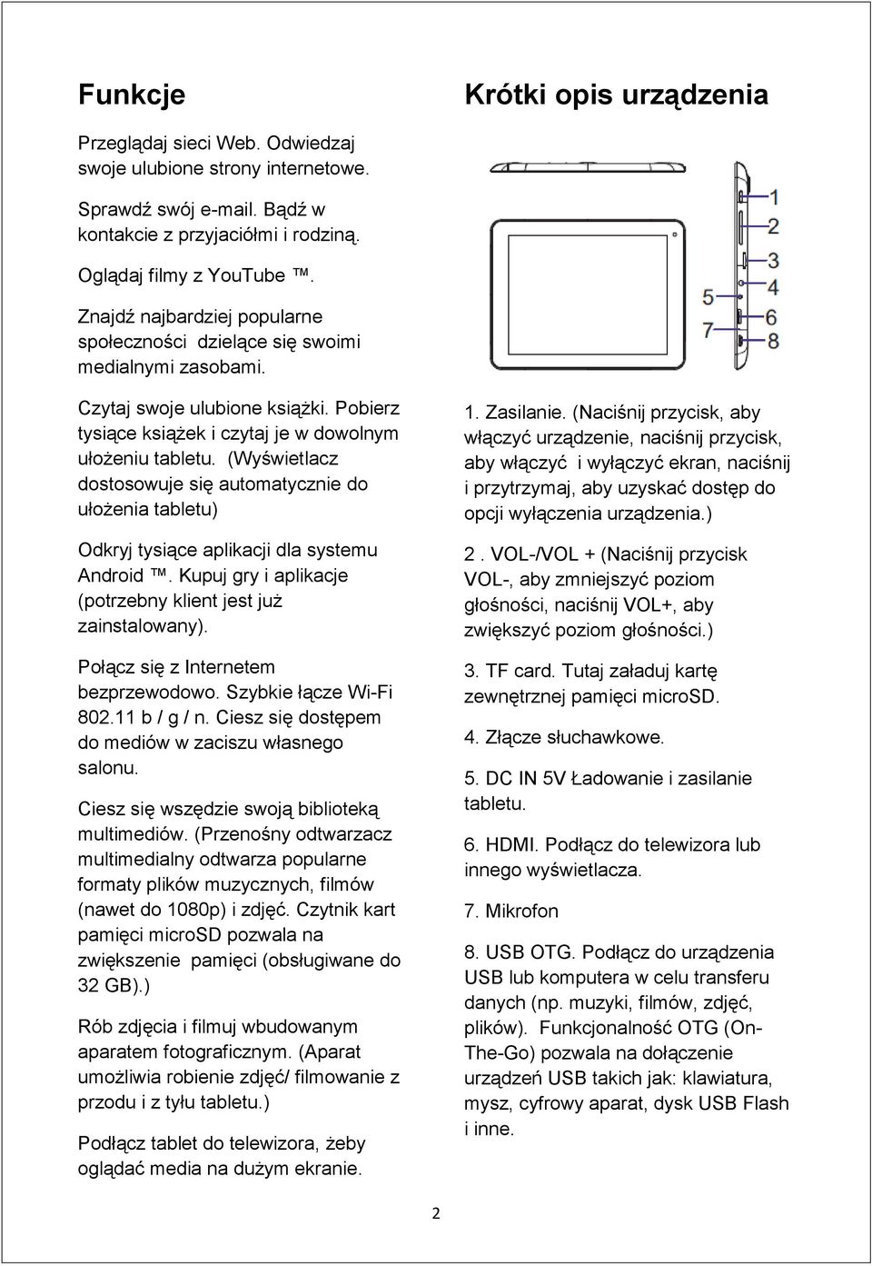 (Wyświetlacz dostosowuje się automatycznie do ułożenia tabletu) Odkryj tysiące aplikacji dla systemu Android. Kupuj gry i aplikacje (potrzebny klient jest już zainstalowany).