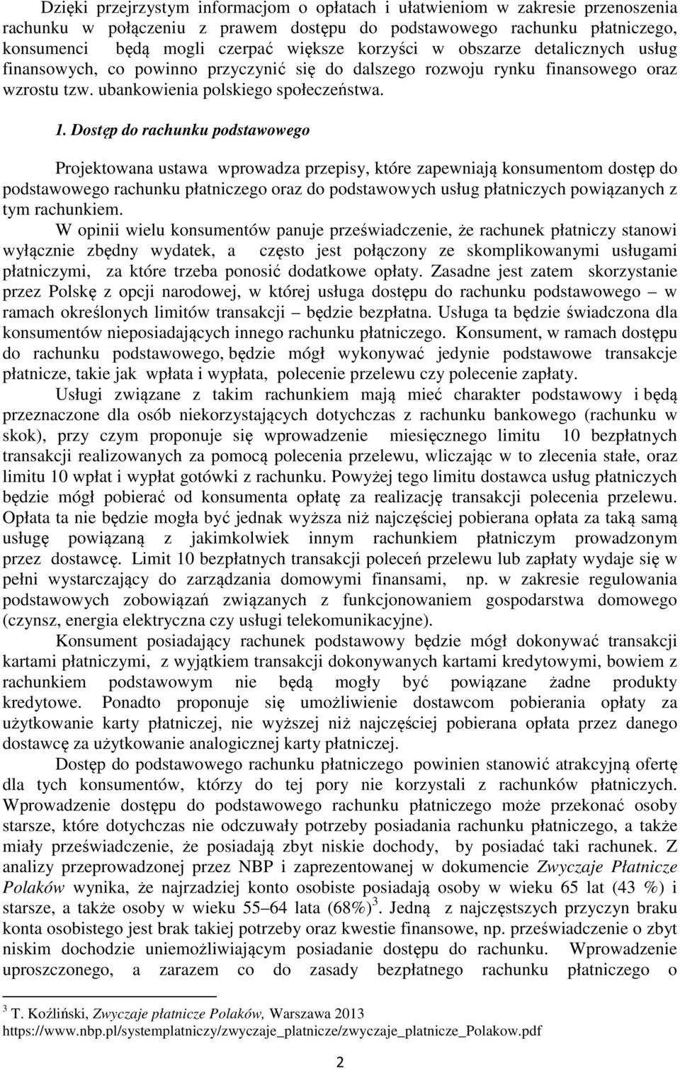 Dostęp do rachunku podstawowego Projektowana ustawa wprowadza przepisy, które zapewniają konsumentom dostęp do podstawowego rachunku płatniczego oraz do podstawowych usług płatniczych powiązanych z
