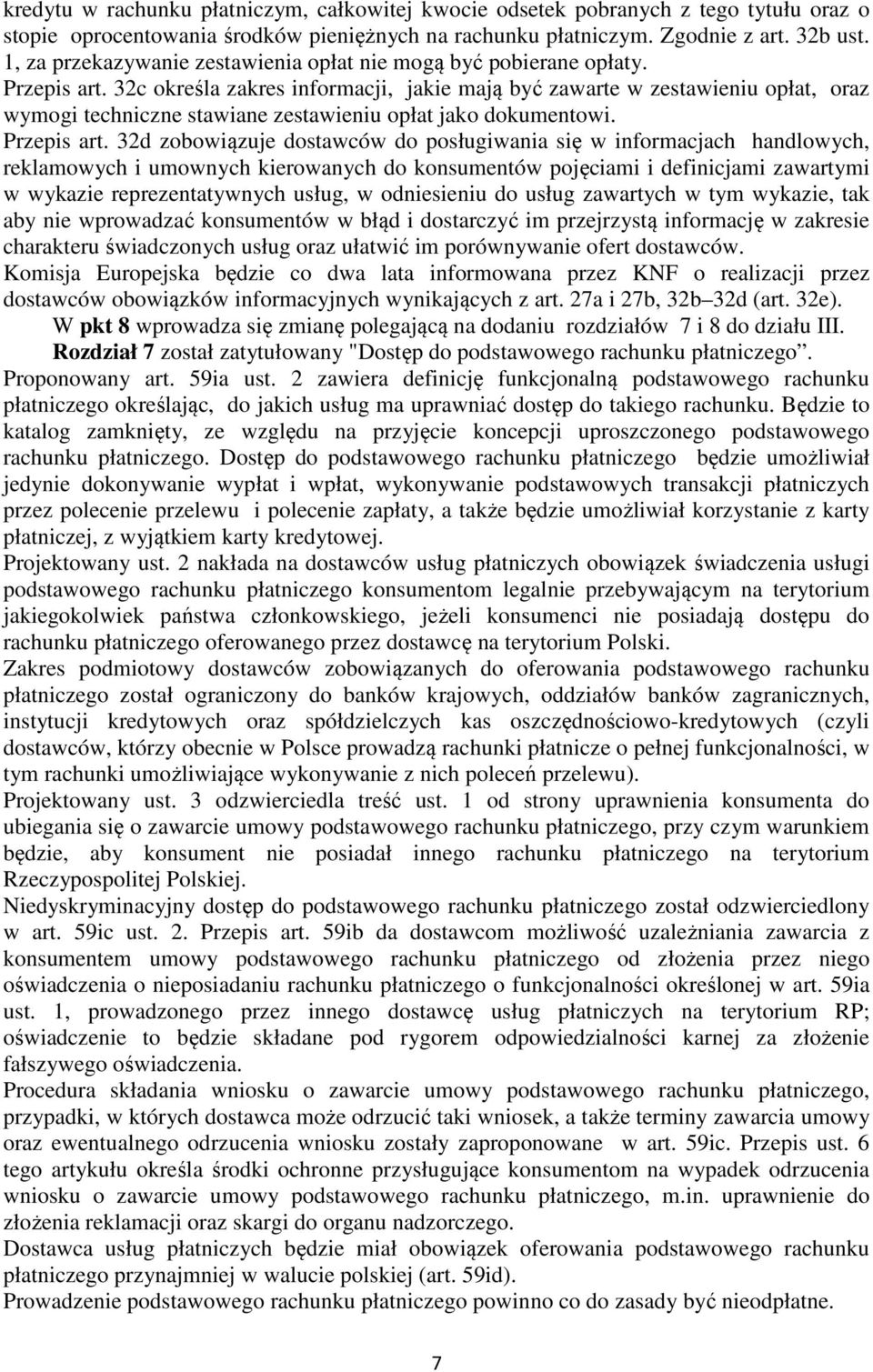 32c określa zakres informacji, jakie mają być zawarte w zestawieniu opłat, oraz wymogi techniczne stawiane zestawieniu opłat jako dokumentowi. Przepis art.
