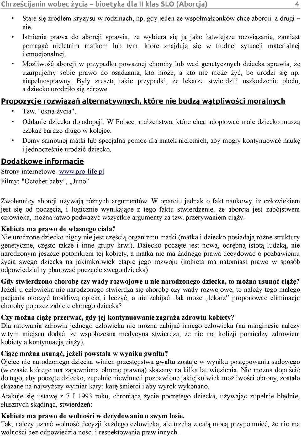 Możliwość aborcji w przypadku poważnej choroby lub wad genetycznych dziecka sprawia, że uzurpujemy sobie prawo do osądzania, kto może, a kto nie może żyć, bo urodzi się np. niepełnosprawny.