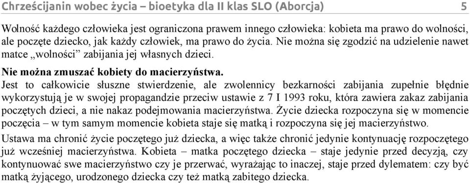 Jest to całkowicie słuszne stwierdzenie, ale zwolennicy bezkarności zabijania zupełnie błędnie wykorzystują je w swojej propagandzie przeciw ustawie z 7 I 1993 roku, która zawiera zakaz zabijania