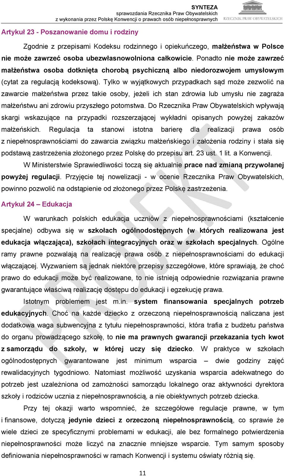 Tylko w wyjątkowych przypadkach sąd może zezwolić na zawarcie małżeństwa przez takie osoby, jeżeli ich stan zdrowia lub umysłu nie zagraża małżeństwu ani zdrowiu przyszłego potomstwa.