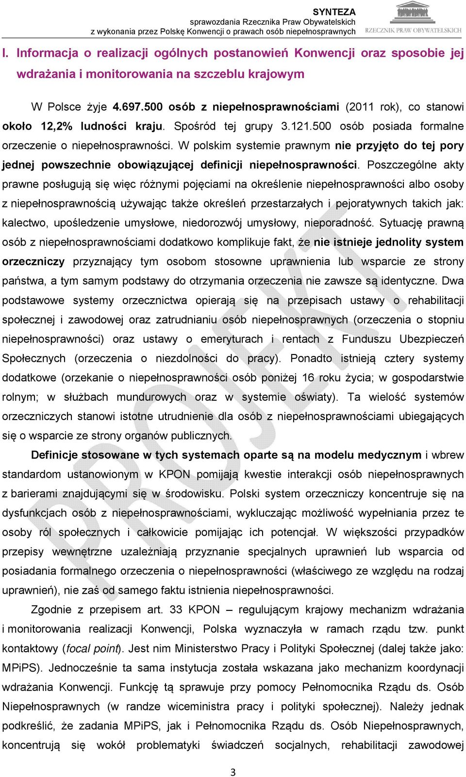 W polskim systemie prawnym nie przyjęto do tej pory jednej powszechnie obowiązującej definicji niepełnosprawności.