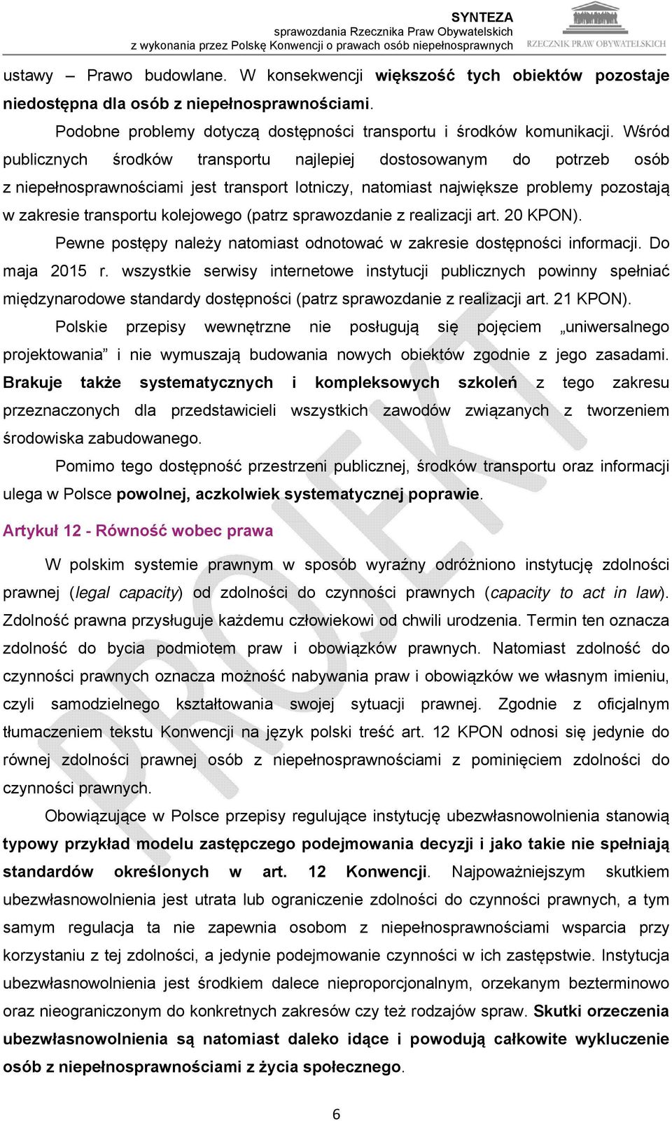 (patrz sprawozdanie z realizacji art. 20 KPON). Pewne postępy należy natomiast odnotować w zakresie dostępności informacji. Do maja 2015 r.