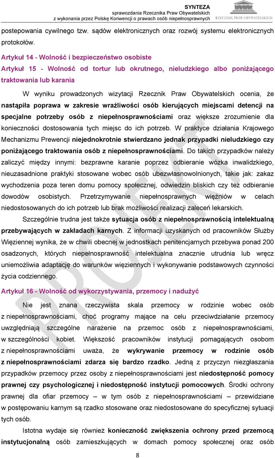 Obywatelskich ocenia, że nastąpiła poprawa w zakresie wrażliwości osób kierujących miejscami detencji na specjalne potrzeby osób z niepełnosprawnościami oraz większe zrozumienie dla konieczności