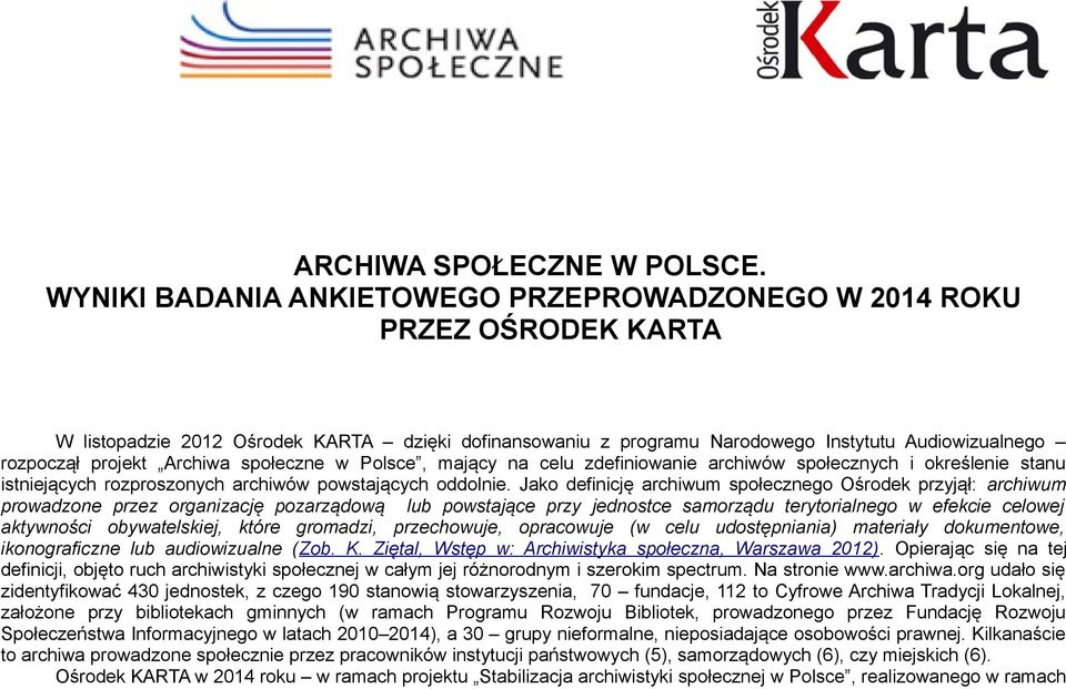 Archiwa społeczne w Polsce, mający na celu zdefiniowanie archiwów społecznych i określenie stanu istniejących rozproszonych archiwów powstających oddolnie.