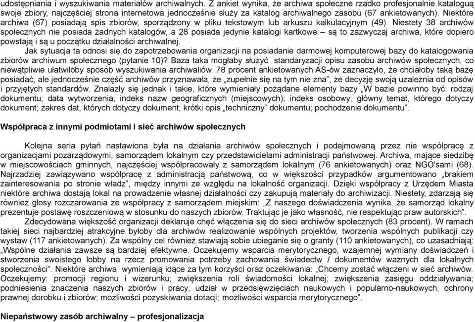 Niektóre archiwa (67) posiadają spis zbiorów, sporządzony w pliku tekstowym lub arkuszu kalkulacyjnym (49).
