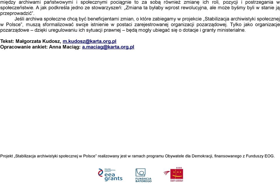 Jeśli archiwa społeczne chcą być beneficjentami zmian, o które zabiegamy w projekcie Stabilizacja archiwistyki społecznej w Polsce, muszą sformalizować swoje istnienie w postaci zarejestrowanej