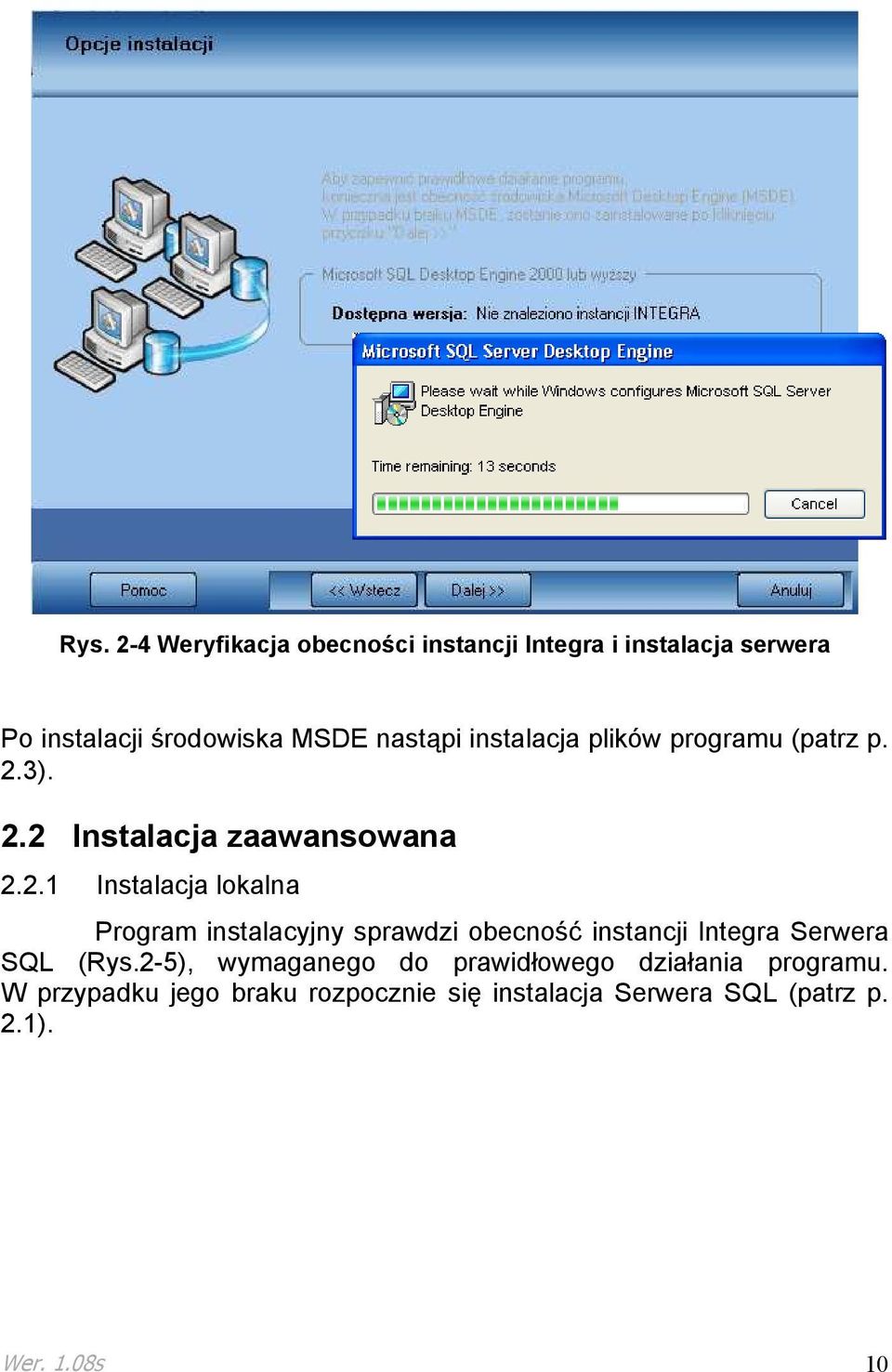 3). 2.2 Instalacja zaawansowana 2.2.1 Instalacja lokalna Program instalacyjny sprawdzi obecność instancji Integra Serwera SQL (Rys.