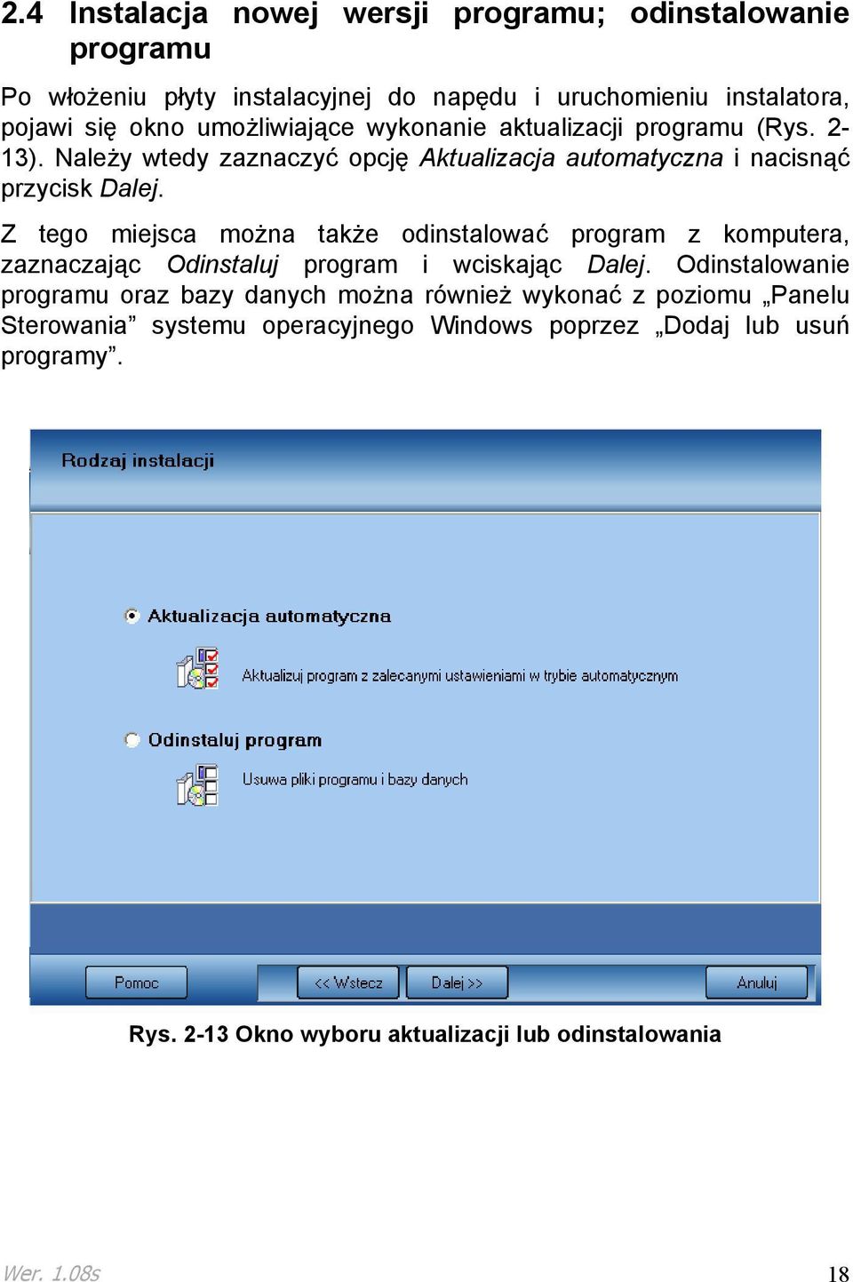 Z tego miejsca moŝna takŝe odinstalować program z komputera, zaznaczając Odinstaluj program i wciskając Dalej.