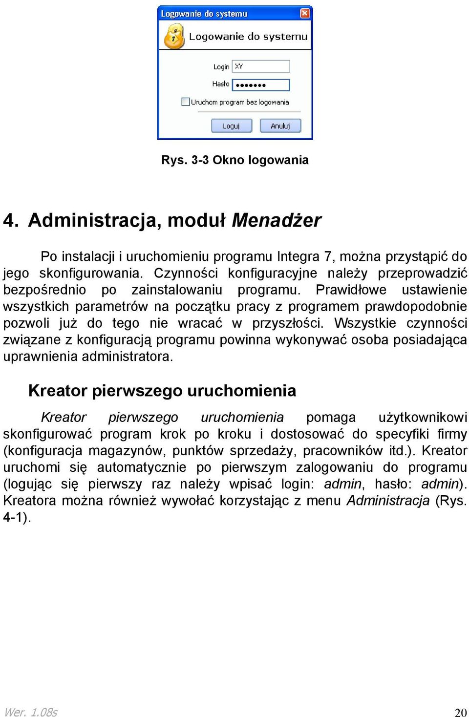 Prawidłowe ustawienie wszystkich parametrów na początku pracy z programem prawdopodobnie pozwoli juŝ do tego nie wracać w przyszłości.
