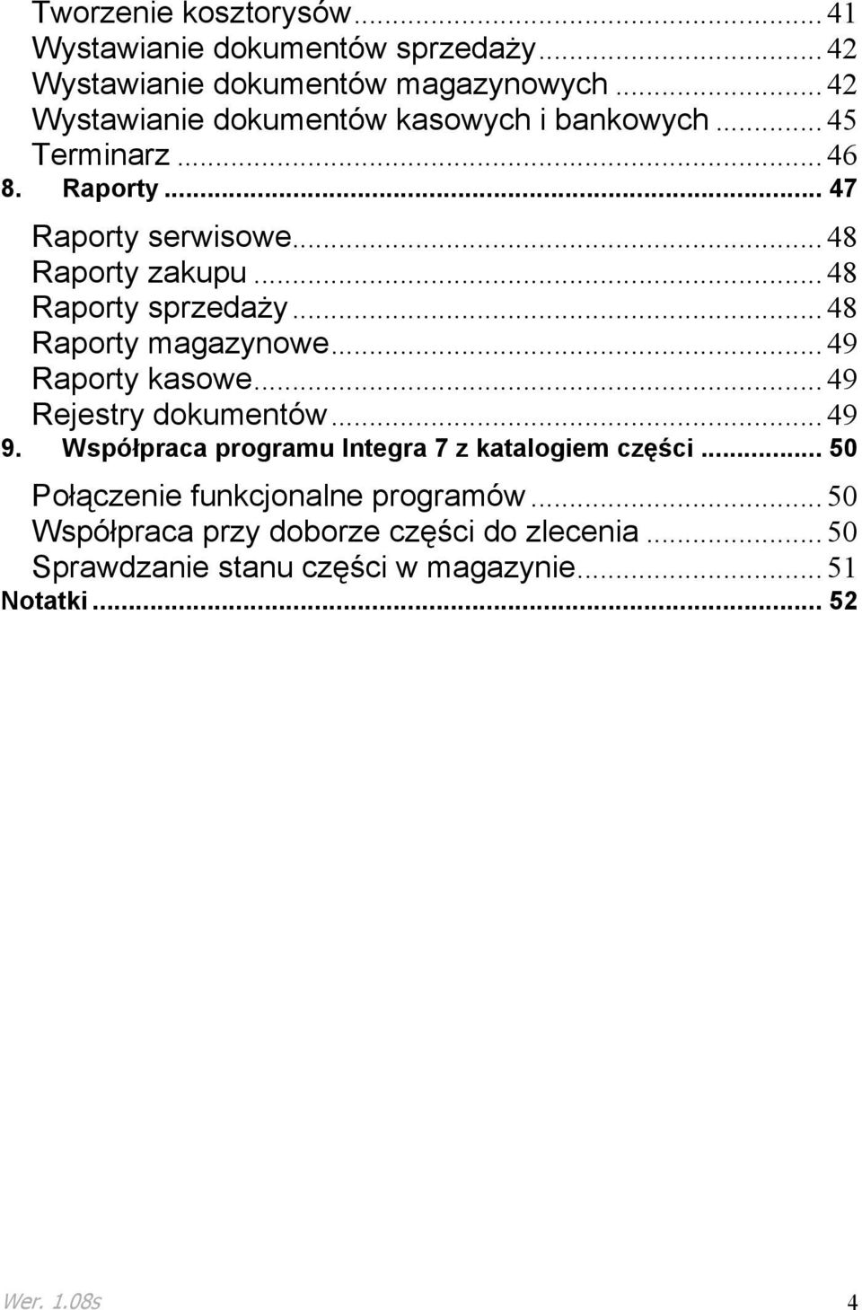 .. 48 Raporty sprzedaŝy... 48 Raporty magazynowe... 49 Raporty kasowe... 49 Rejestry dokumentów... 49 9.