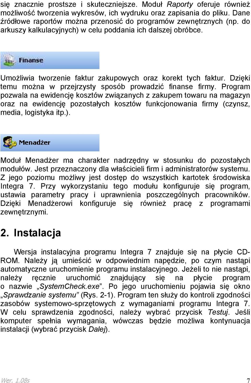 Dzięki temu moŝna w przejrzysty sposób prowadzić finanse firmy.