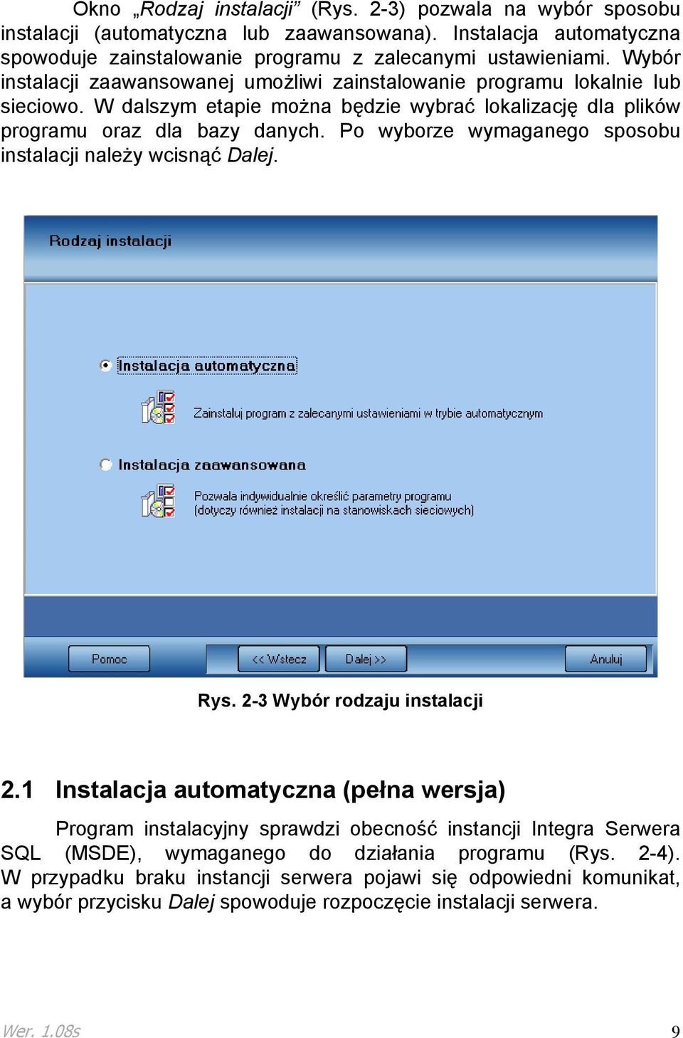 Po wyborze wymaganego sposobu instalacji naleŝy wcisnąć Dalej. Rys. 2-3 Wybór rodzaju instalacji 2.