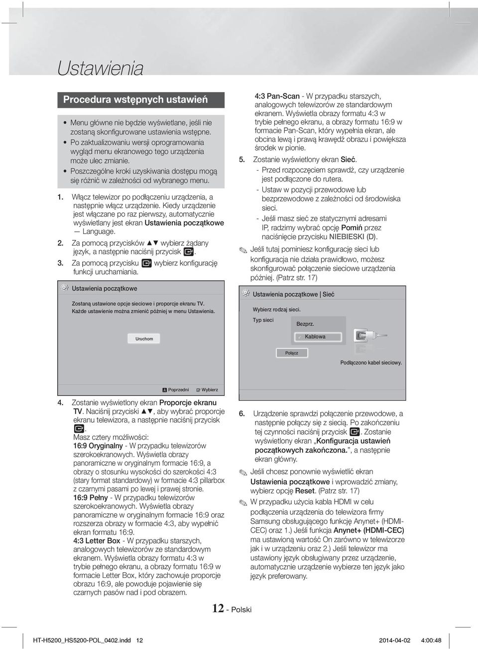 Włącz telewizor po podłączeniu urządzenia, a następnie włącz urządzenie. Kiedy urządzenie jest włączane po raz pierwszy, automatycznie wyświetlany jest ekran Ustawienia początkowe Language. 2.