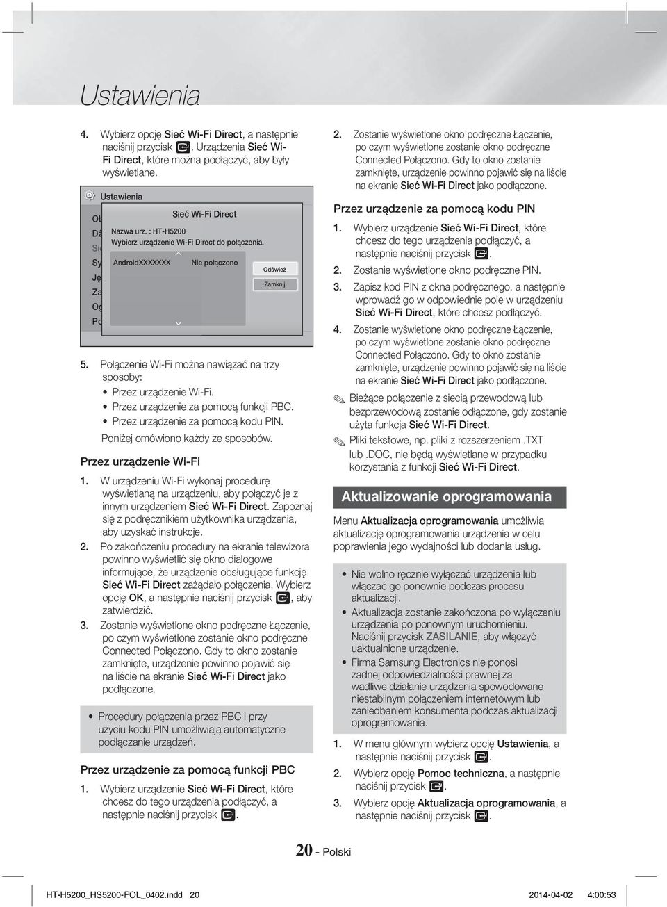Połączenie Wi-Fi można nawiązać na trzy sposoby: Przez urządzenie Wi-Fi. Przez urządzenie za pomocą funkcji PBC. Przez urządzenie za pomocą kodu PIN. Poniżej omówiono każdy ze sposobów.