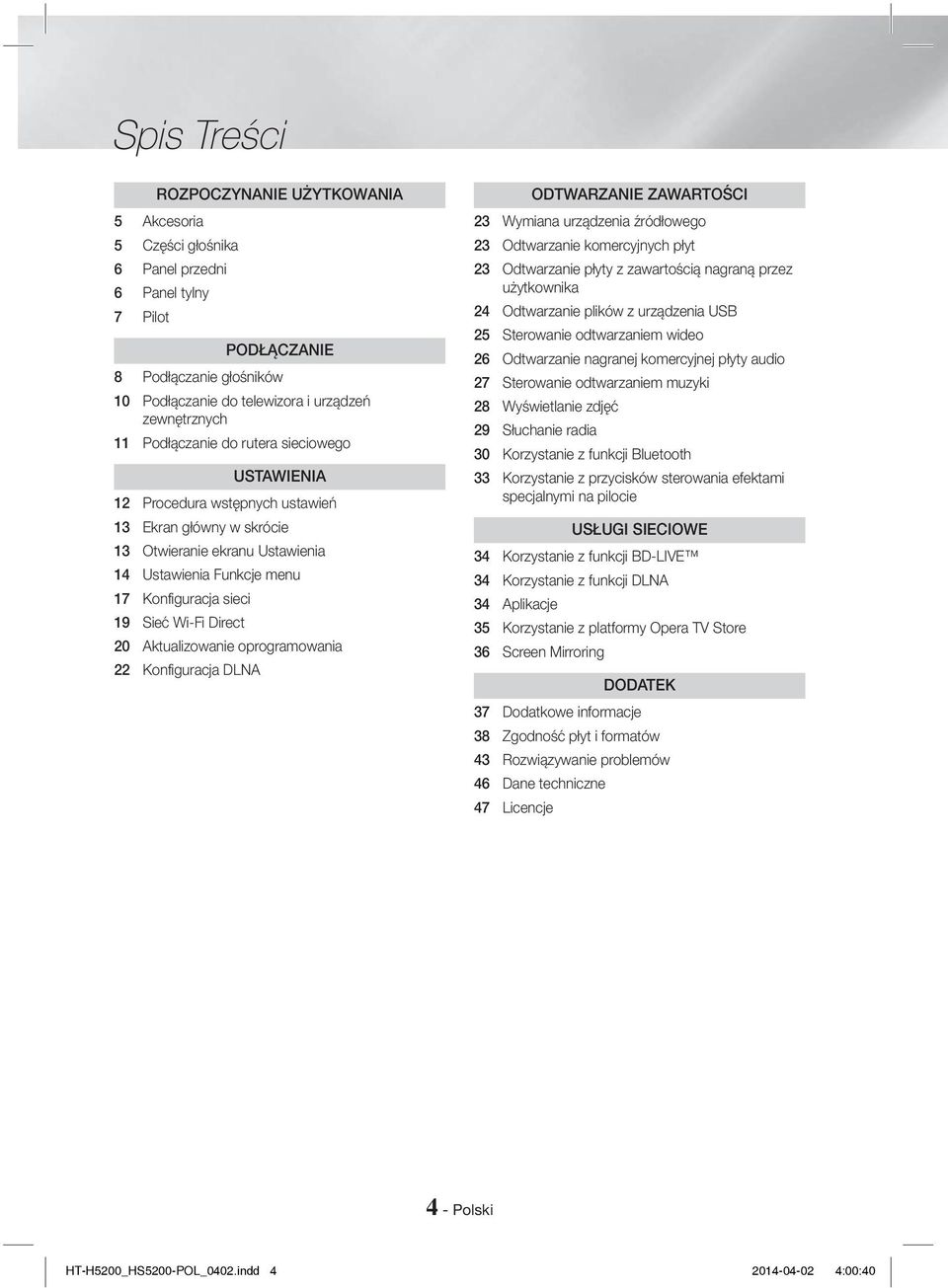 Direct 20 Aktualizowanie oprogramowania 22 Konfiguracja DLNA ODTWARZANIE ZAWARTOŚCI 23 Wymiana urządzenia źródłowego 23 Odtwarzanie komercyjnych płyt 23 Odtwarzanie płyty z zawartością nagraną przez