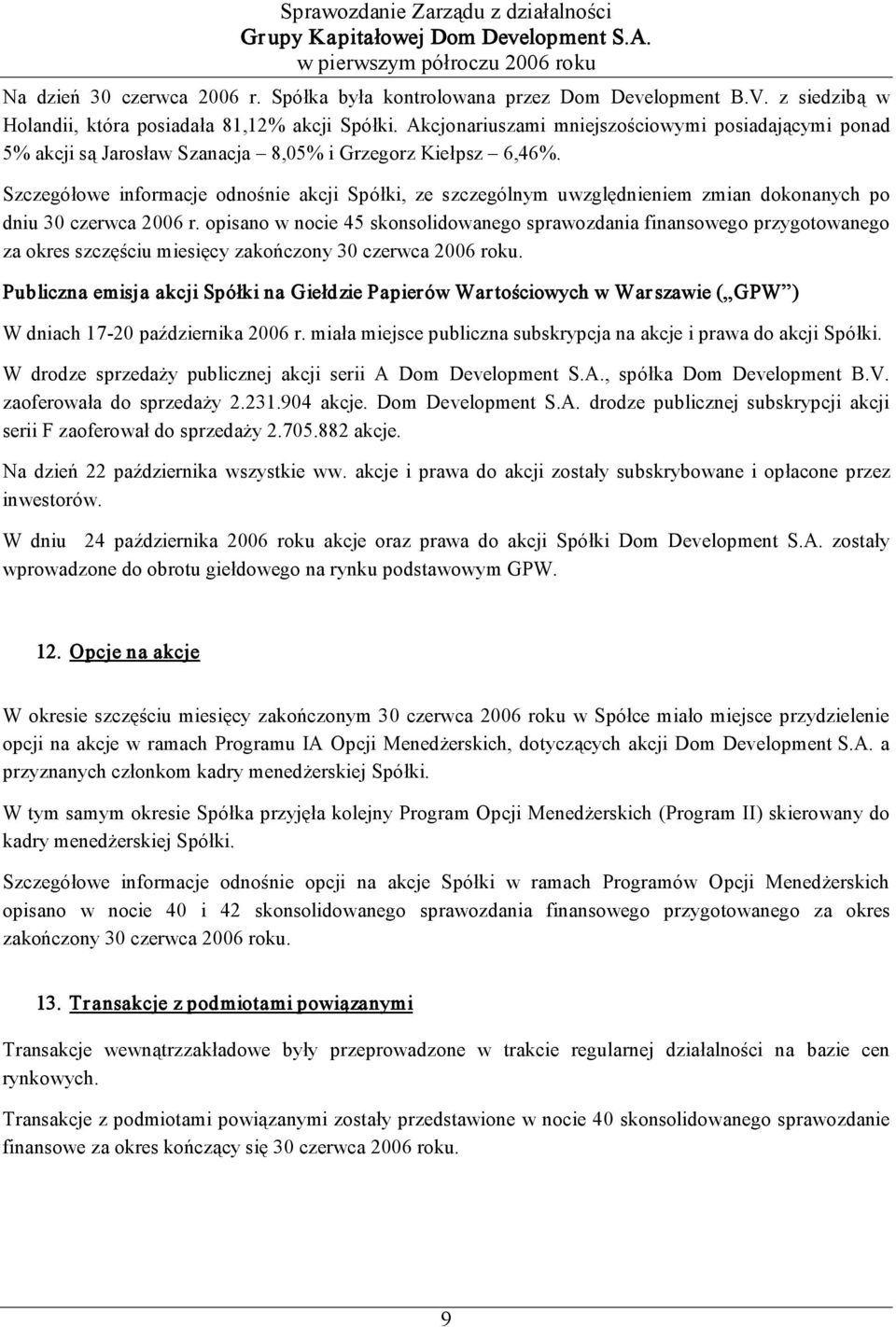 Szczegółowe informacje odnośnie akcji Spółki, ze szczególnym uwzględnieniem zmian dokonanych po dniu 30 czerwca 2006 r.