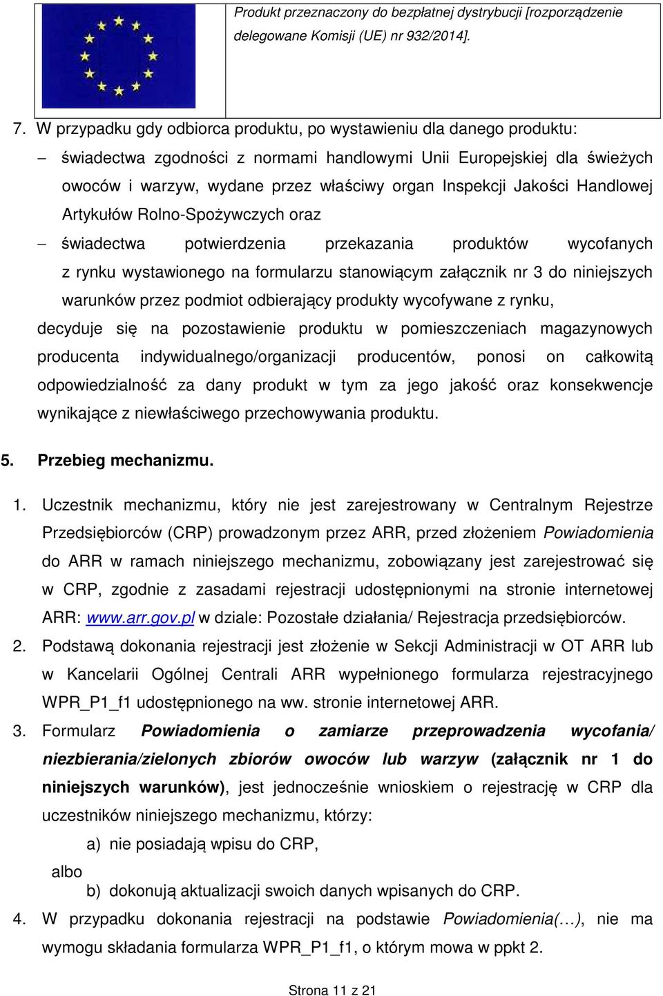 Jakości Handlowej Artykułów Rolno-Spożywczych oraz świadectwa potwierdzenia przekazania produktów wycofanych z rynku wystawionego na formularzu stanowiącym załącznik nr 3 do niniejszych warunków