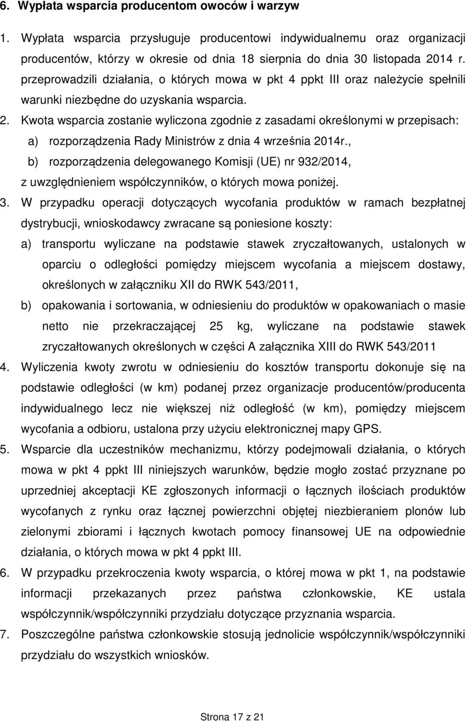 przeprowadzili działania, o których mowa w pkt 4 ppkt III oraz należycie spełnili warunki niezbędne do uzyskania wsparcia. 2.