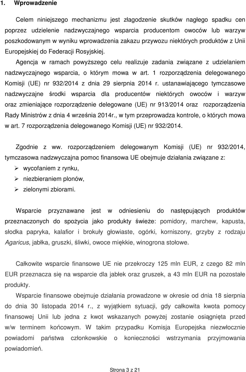 Agencja w ramach powyższego celu realizuje zadania związane z udzielaniem nadzwyczajnego wsparcia, o którym mowa w art.