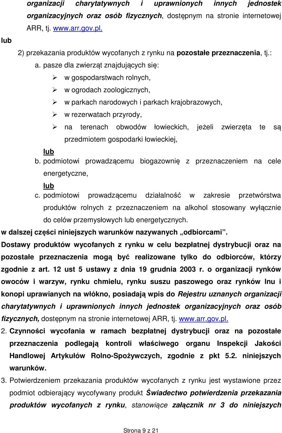 pasze dla zwierząt znajdujących się: w gospodarstwach rolnych, w ogrodach zoologicznych, w parkach narodowych i parkach krajobrazowych, w rezerwatach przyrody, na terenach obwodów łowieckich, jeżeli