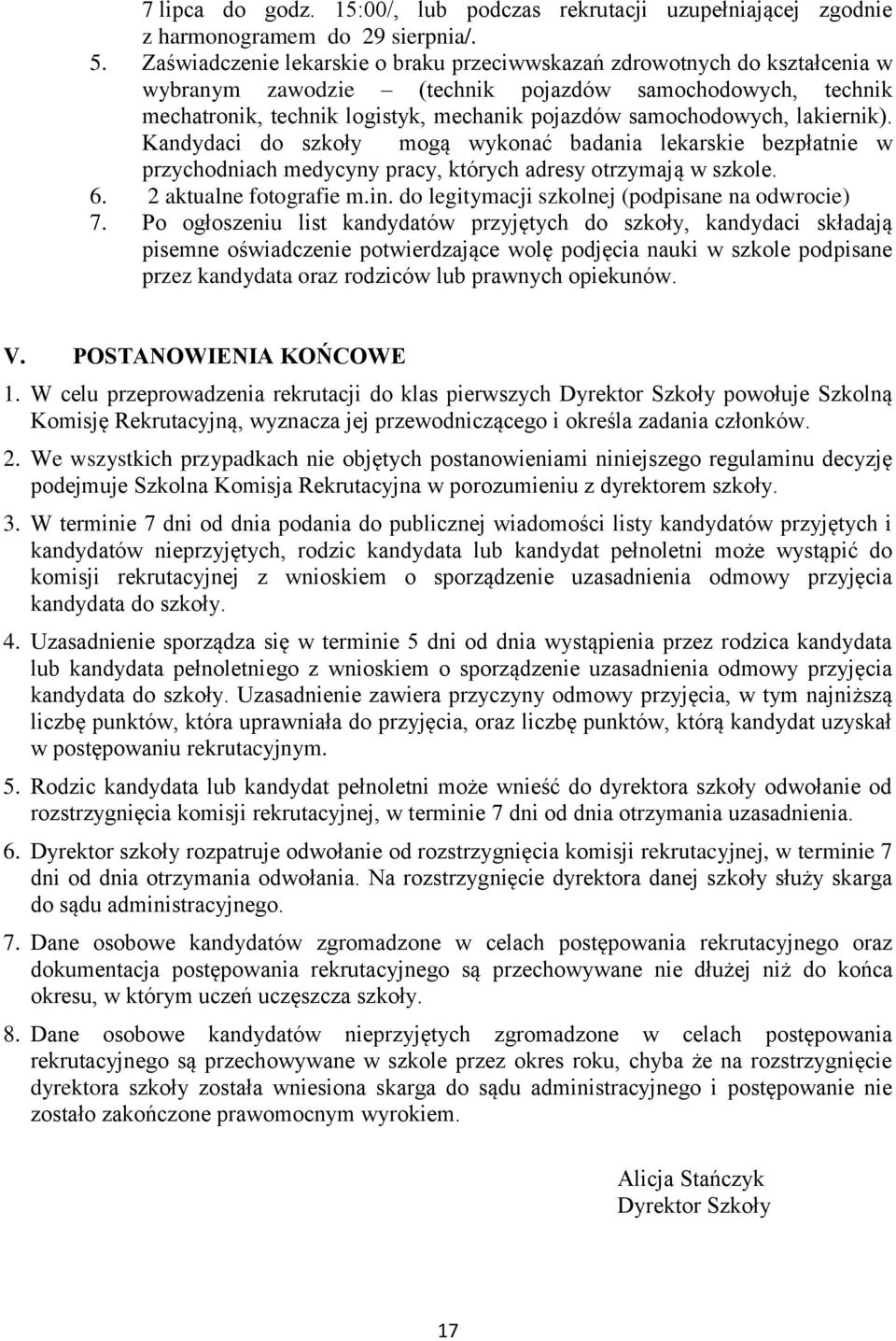 lakiernik). Kandydaci do szkoły mogą wykonać badania lekarskie bezpłatnie w przychodniach medycyny pracy, których adresy otrzymają w szkole. 6. 2 aktualne fotografie m.in.