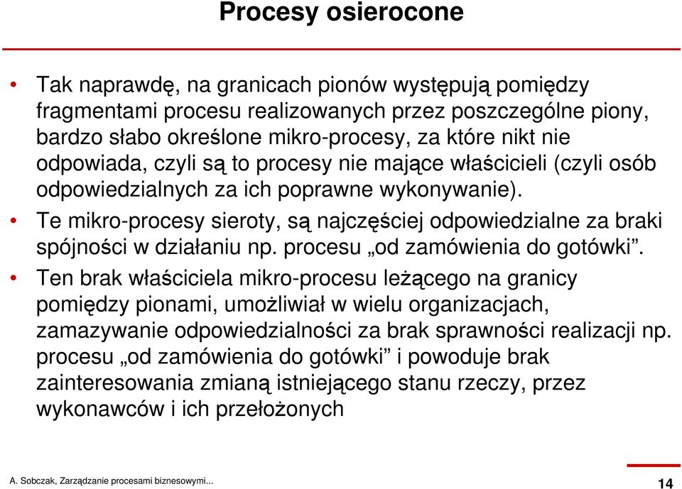 Te mikro-procesy sieroty, są najczęściej odpowiedzialne za braki spójności w działaniu np. procesu od zamówienia do gotówki.