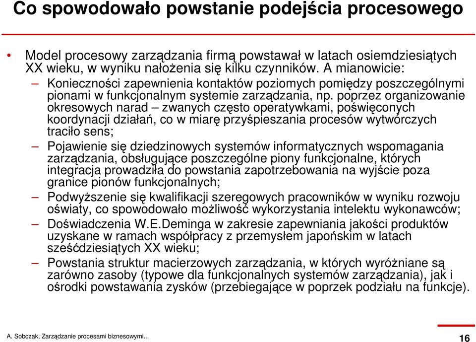 poprzez organizowanie okresowych narad zwanych często operatywkami, poświęconych koordynacji działań, co w miarę przyśpieszania procesów wytwórczych traciło sens; Pojawienie się dziedzinowych