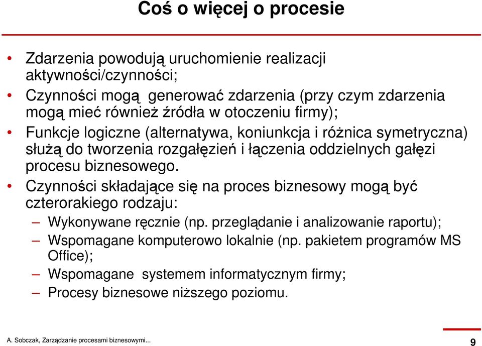 gałęzi procesu biznesowego. Czynności składające się na proces biznesowy mogą być czterorakiego rodzaju: Wykonywane ręcznie (np.