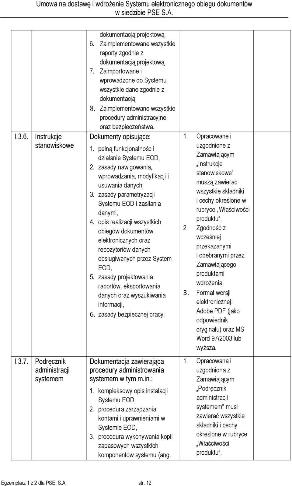 pełną funkcjonalność i działanie Systemu EOD, 2. zasady nawigowania, wprowadzania, modyfikacji i usuwania danych, 3. zasady parametryzacji Systemu EOD i zasilania danymi, 4.
