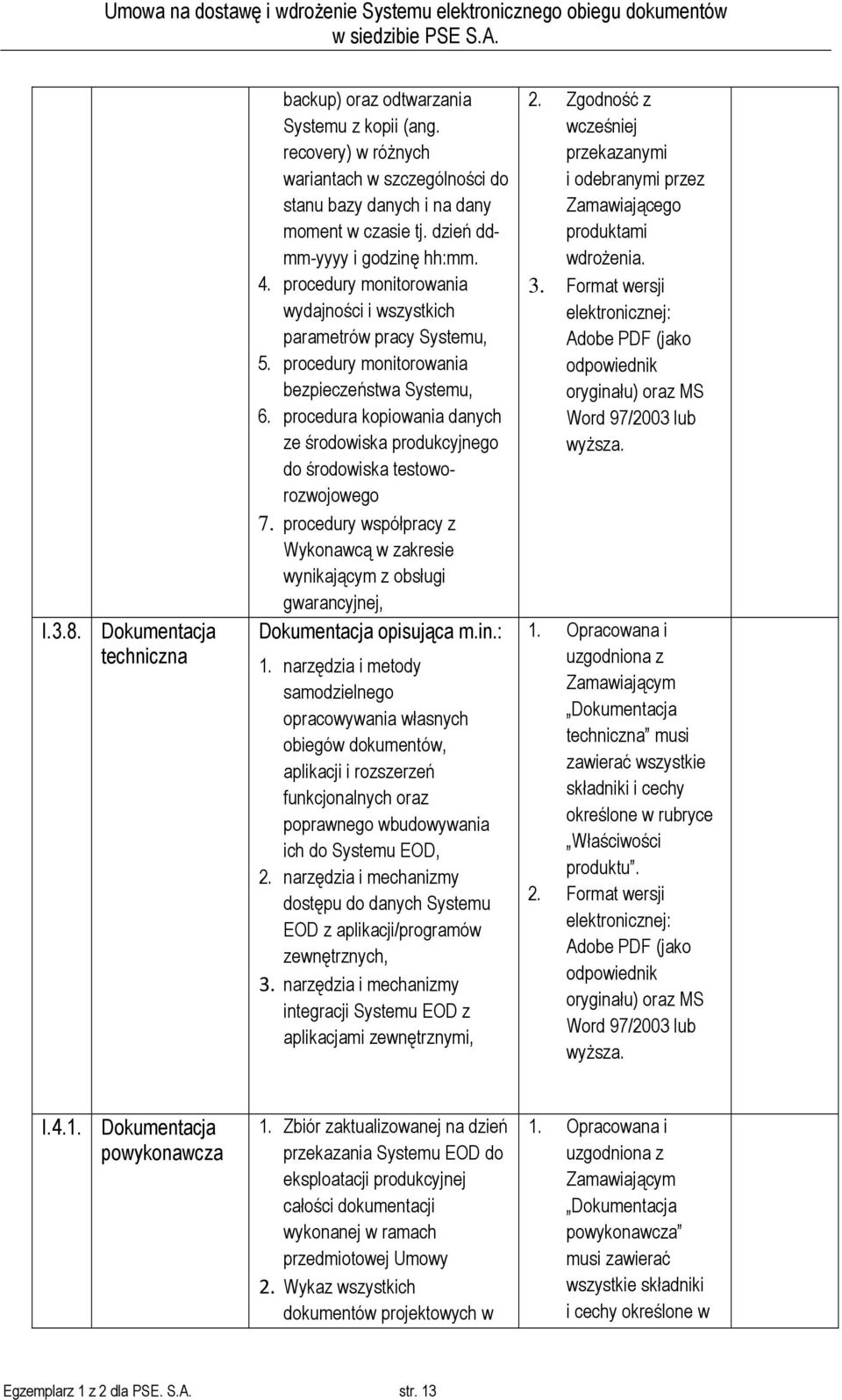 procedura kopiowania danych ze środowiska produkcyjnego do środowiska testoworozwojowego 7. procedury współpracy z Wykonawcą w zakresie wynikającym z obsługi gwarancyjnej, Dokumentacja opisująca m.in.