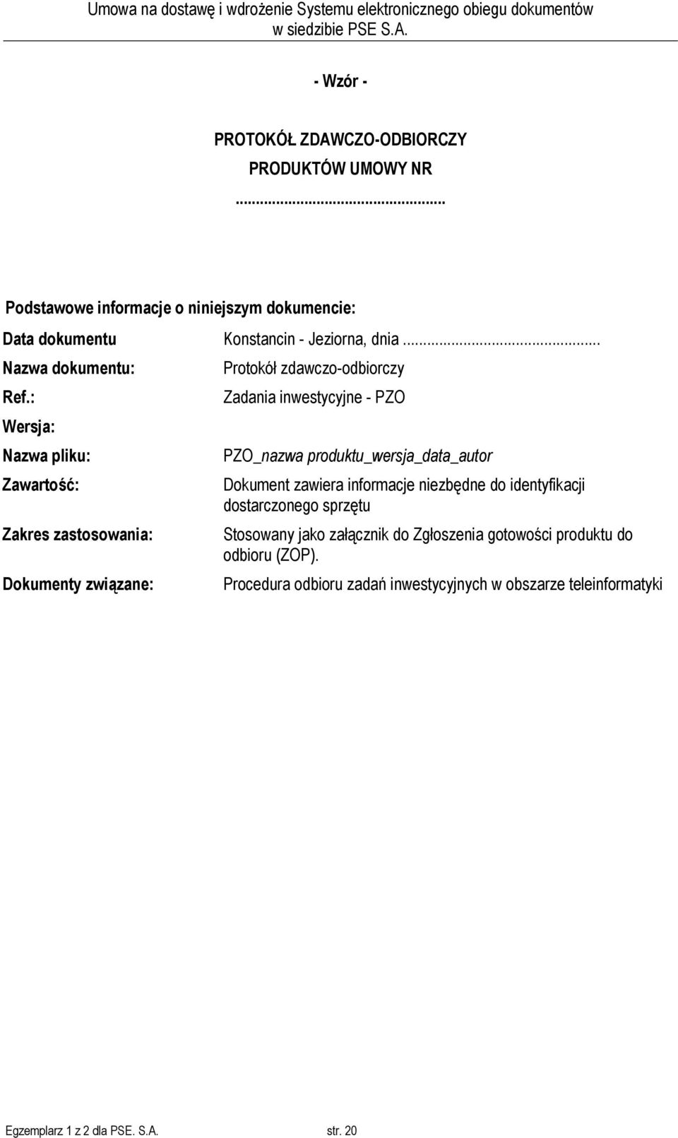 : Zadania inwestycyjne - PZO Wersja: Nazwa pliku: PZO_nazwa produktu_wersja_data_autor Zawartość: Dokument zawiera informacje niezbędne do